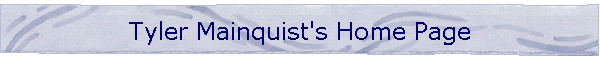 Tyler Mainquist's Home Page