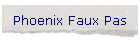 Phoenix Faux Pas